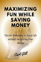 Maximizing Fun While Saving Money Tips for Budgeting to Enjoy Life without Sacri...