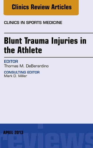 Blunt Trauma Injuries in the Athlete, An Issue of Clinics in Sports Medicine