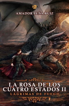 La Rosa de los cuatro estados IIL?grimas de fuego【電子書籍】[ Amador Pe?a Ruiz ]