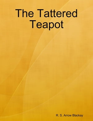 The Tattered Teapot【電子書籍】[ R. S. Arr