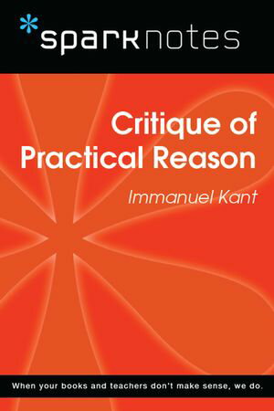 Critique of Practical Reason (SparkNotes Philosophy Guide)【電子書籍】[ SparkNotes ]