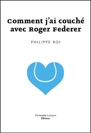 Comment j'ai couché avec Roger Federer