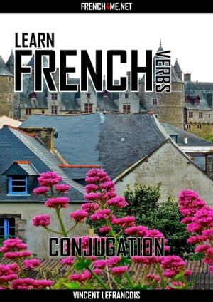 Learn French Verbs - Conjugation【電子書籍】[ Vincent Lefrancois ]