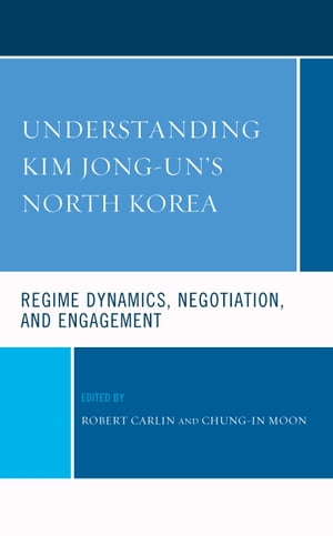 楽天楽天Kobo電子書籍ストアUnderstanding Kim Jong-un's North Korea Regime Dynamics, Negotiation, and Engagement【電子書籍】[ Robert Carlin ]