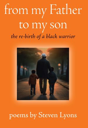 from my Father to my son the re-birth of a black warrior【電子書籍】[ Steven Lyons ]