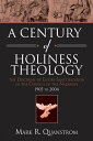 A Century of Holiness Theology The Doctrine of Entire Sanctification in the Church of the Nazarene