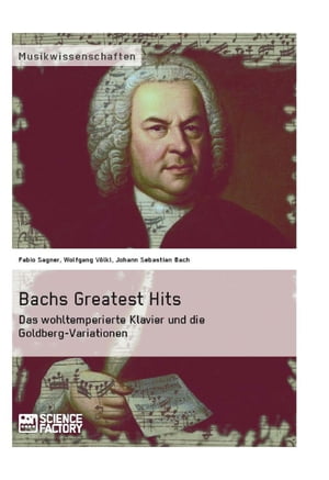 Bachs Greatest Hits. Das wohltemperierte Klavier und die Goldberg-Variationen【電子書籍】 Wolfgang V lkl