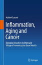Inflammation, Aging and Cancer Biological Injustices to Molecular Village of Imm...