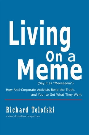 ŷKoboŻҽҥȥ㤨Living on a Meme How Anti-Corporate Activists Bend the Truth, and You, to Get What They WantŻҽҡ[ Richard Telofski ]פβǤʤ468ߤˤʤޤ