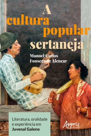 A Cultura Popular Sertaneja: Literatura, Oralidade e Experi?ncia em Juvenal Galeno