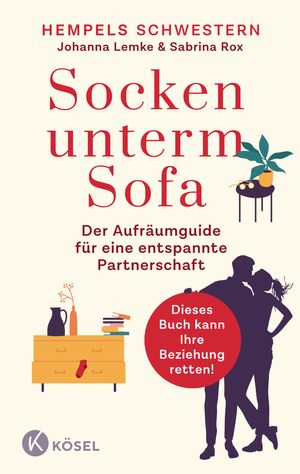 Socken unterm Sofa Der Aufr?umguide f?r eine entspannte Partnerschaft - Wohnung entr?mpeln ? Beziehung st?rken - Dieses Buch kann Ihre Beziehung retten!