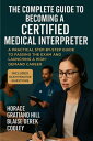 The Complete Guide to Becoming a Certified Medical Interpreter A Practical Step-...