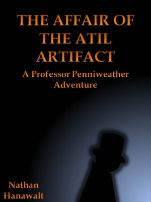 The Affair of the Atil Artifact: A Professor Penniweather Adventure