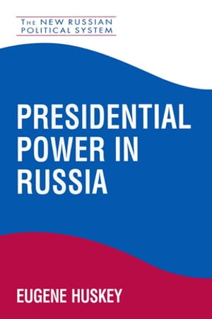 Presidential Power in RussiaŻҽҡ[ Eugene Huskey ]