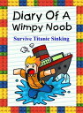 Diary Of A Wimpy Noob: Survive Titanic Sinking Trevor the Noob, 1【電子書籍】 Nooby Lee