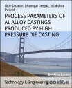 PROCESS PARAMETERS OF AL ALLOY CASTINGS PRODUCED BY HIGH PRESSURE DIE CASTING Aluminium Alloy Castings
