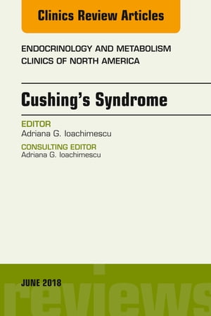 Cushing’s Syndrome, An Issue of Endocrinology and Metabolism Clinics of North America