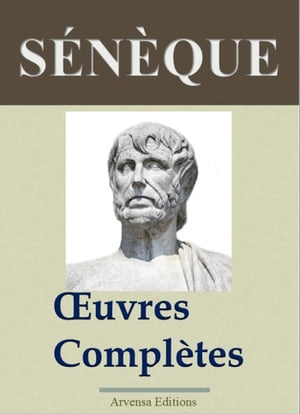 S?n?que : Oeuvres compl?tes Nouvelle ?dition enrichie | Arvensa Editions