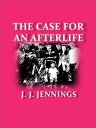 The Case for an Afterlife【電子書籍】[ J. 