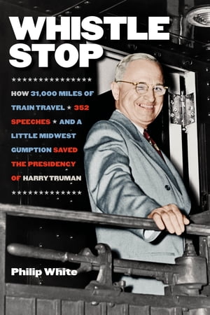 ŷKoboŻҽҥȥ㤨Whistle Stop How 31,000 Miles of Train Travel, 352 Speeches, and a Little Midwest Gumption Saved the Presidency of Harry TrumanŻҽҡ[ Philip White ]פβǤʤ2,343ߤˤʤޤ