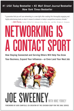 Networking Is a Contact Sport How Staying Connected and Serving Others Will Help You Grow Your Business, Expand Your Influence -- or Even Land Your Next Job【電子書籍】[ Joe Sweeney ]