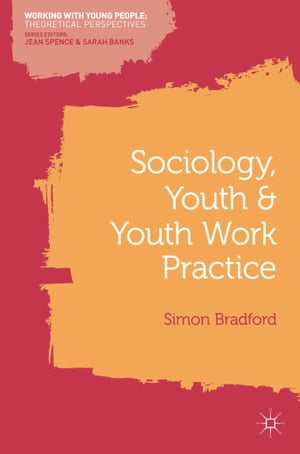 Sociology, Youth and Youth Work PracticeŻҽҡ[ Simon Bradford ]