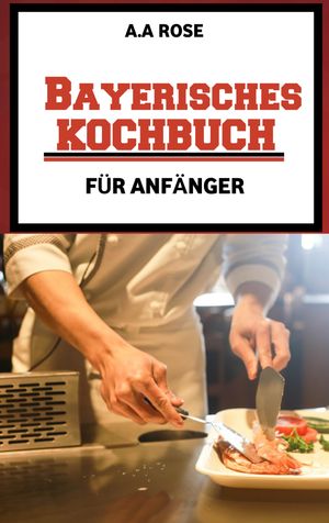 Bayerisches Kochbuch für Anfänger