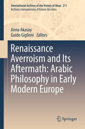Renaissance Averroism and Its Aftermath: Arabic Philosophy in Early Modern Europe【電子書籍】