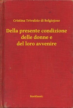 Della presente condizione delle donne e del loro