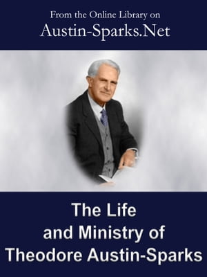 The Life and Ministry of Theodore Austin-Sparks