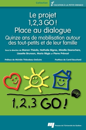 Le projet 1,2,3 GO! - Place au dialogue Quinze ans de mobilisation autour des tout-petits et de leur famille