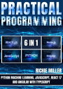 Practical Programming 6 in 1 Python Machine Learning, JavaScript, React 17, And Angular With Typescript【電子書籍】 Richie Miller