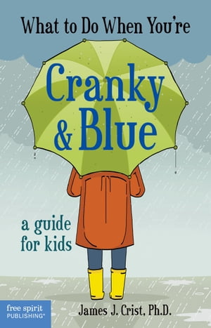 What to Do When You're Cranky & Blue A Guide for Kids【電子書籍】[ James J. Crist ]
