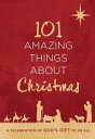 101 Amazing Things About Christmas A Celebration of God's Gift to Us All【電子書籍】[ ...