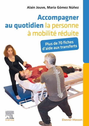 Accompagner au quotidien la personne ? mobilit? r?duite Plus de 70 fiches d'aide aux transferts