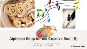 Alphabet Soup for the Creative Soul (B) A Divine