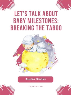 Let 039 s Talk About Baby Milestones- Breaking the Taboo【電子書籍】 Aurora Brooks