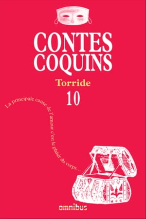 Contes coquins 10 - Torride La principale cause de l'amour c'est le plaisir du corpsŻҽҡ[ Collectif ]