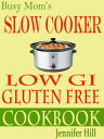 Busy Mom's Gluten Free Low Gi Slow Cooker Cookbo
