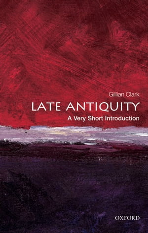 Late Antiquity A Very Short Introduction【電子書籍】[ Gillian Clark ]