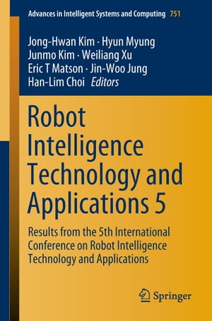 Robot Intelligence Technology and Applications 5 Results from the 5th International Conference on Robot Intelligence Technology and Applications【電子書籍】