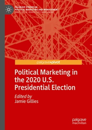 Political Marketing in the 2020 U.S. Presidential Election【電子書籍】