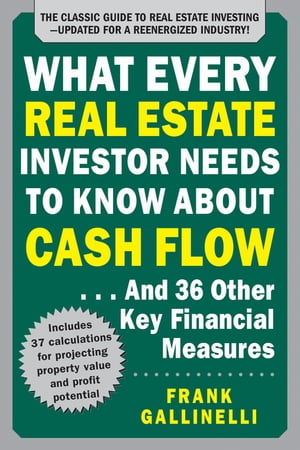 What Every Real Estate Investor Needs to Know About Cash Flow... And 36 Other Key Financial Measures, Updated Edition【電子書籍】 Frank Gallinelli