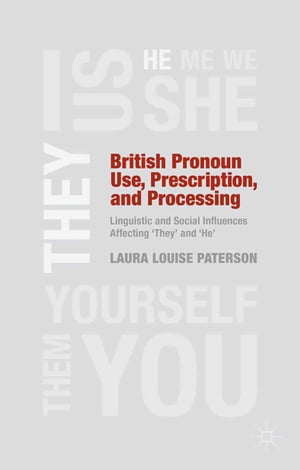 British Pronoun Use, Prescription, and Processing Linguistic and Social Influences Affecting 'They' and 'He'