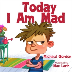 Today I Am Mad Self-Regulation Skills, #1【電子書籍】[ Michael Gordon ]