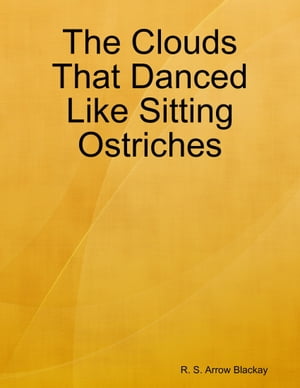ŷKoboŻҽҥȥ㤨The Clouds That Danced Like Sitting OstrichesŻҽҡ[ R. S. Arrow Blackay ]פβǤʤ162ߤˤʤޤ