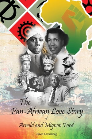 The Pan-African Love Story of Arnold and Mignon FordŻҽҡ[ David Comissiong ]