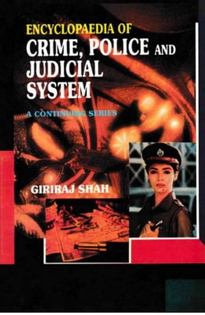 Encyclopaedia of Crime,Police And Judicial System (I. Third Report of the National Police Commission, II. Fourth Report of the National Police Commission)