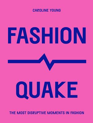 FashionQuake The Most Disruptive Moments in Fashion【電子書籍】[ Caroline Young ]