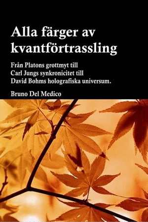 Alla f rger av kvantf rtrassling. Fr n Platons grottmyt till Carl Jungs synkronicitet till David Bohms holografiska universum.【電子書籍】 Bruno Del Medico